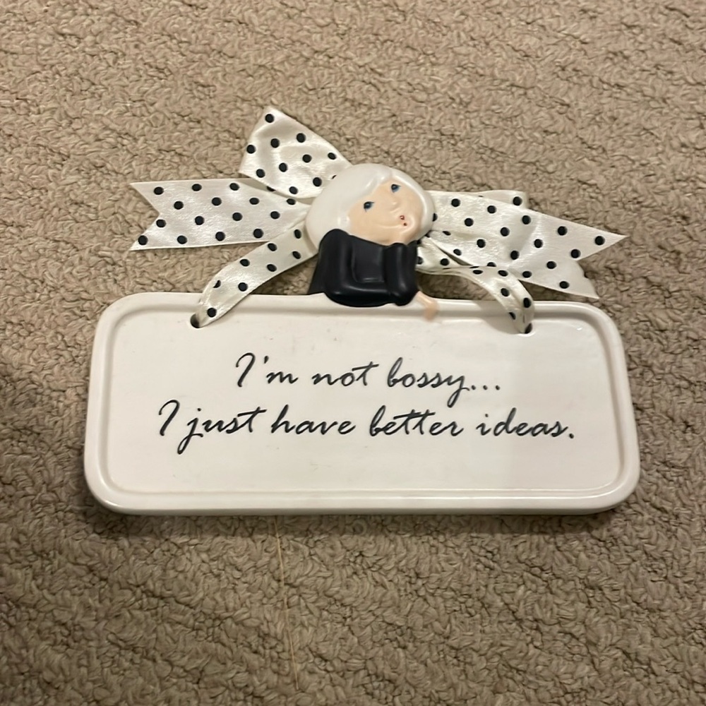 Im not bossy i just have better ideas , decor